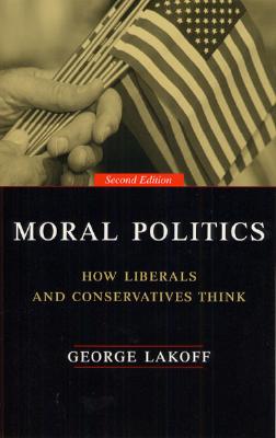 Moral Politics : How Liberals and Conservatives Think