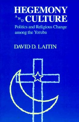 Hegemony and Culture: Politics and Religious Change among the Yoruba