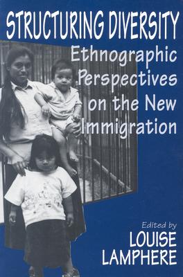Structuring Diversity: Ethnographic Perspectives on the New Immigration