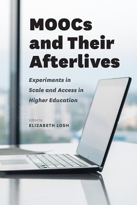 Image for MOOCs and Their Afterlives: Experiments in Scale and Access in Higher Education