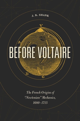 Before Voltaire: The French Origins of Newtonian Mechanics, 1680-1715