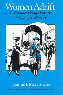 Women Adrift: Independent Wage Earners in Chicago, 1880-1930 (Women in Culture and Society)