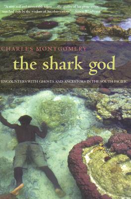 The Shark God: Encounters with Ghosts and Ancestors in the South Pacific