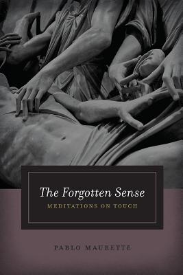The Forgotten Sense: Meditations on Touch