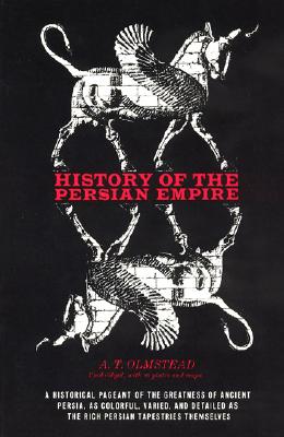 History of the Persian Empire, ARTHUR T. OLMSTEAD History of the Persian Empire, ARTHUR T. OLMSTEAD