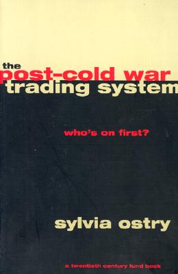 The Post-Cold War Trading System: Who's on First (A Century Foundation Book)