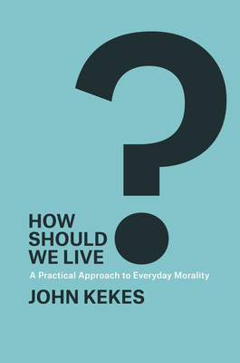 How Should We Live: A Practical Approach to Everyday Morality
