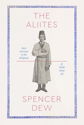 The Aliites: Race and Law in the Religions of Noble Drew Ali (Class 200: New Studies in Religion)