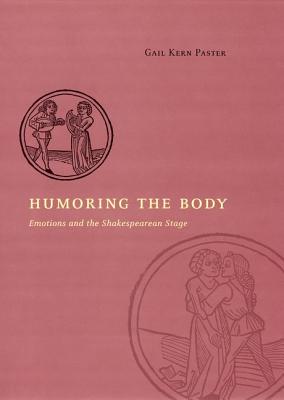 Humoring the Body: Emotions and the Shakespearean Stage