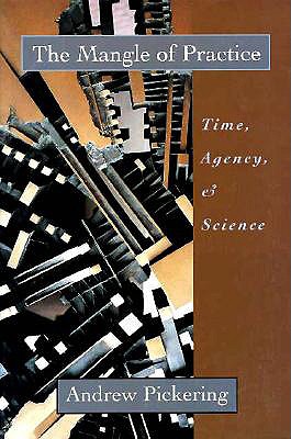 The Mangle of Practice: Time, Agency, and Science