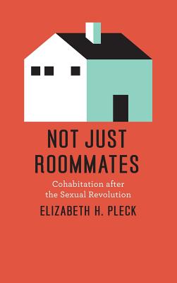 Image for Not Just Roommates: Cohabitation after the Sexual Revolution