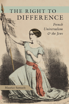 Image for The Right to Difference: French Universalism and the Jews The Right to Difference: French Universalism and the Jews