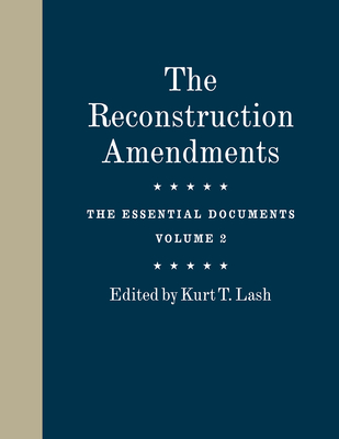 The Reconstruction Amendments: The Essential Documents, Volume 2 (Volume 2)