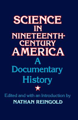 Science in Nineteenth-Century America: A Documentary History (Univ of Chicago Pr)