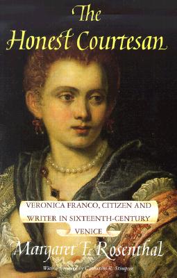 The Honest Courtesan: Veronica Franco, Citizen and Writer in Sixteenth-Century Venice (Women in Culture and Society)
