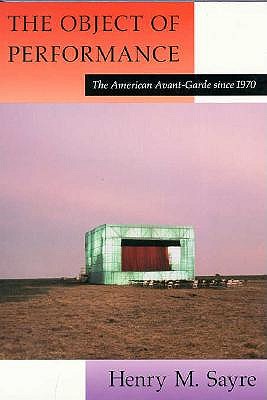 The Object of Performance: The American Avant-Garde since 1970