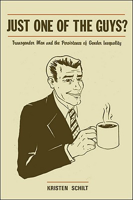 Just One of the Guys: Transgender Men and the Persistence of Gender Inequality