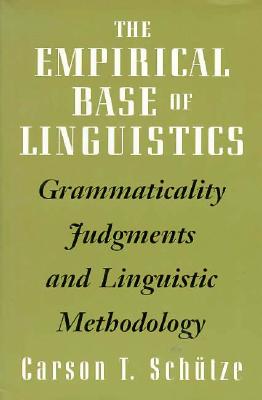 The Empirical Base of Linguistics: Grammaticality Judgments and Linguistic Methodology
