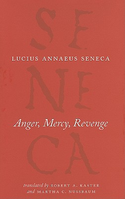 Anger, Mercy, Revenge (The Complete Works of Lucius Annaeus Seneca)