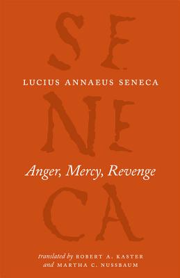 Anger, Mercy, Revenge (The Complete Works of Lucius Annaeus Seneca)