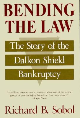 Bending the Law: The Story of the Dalkon Shield Bankruptcy