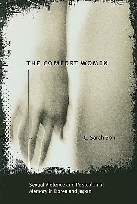 The Comfort Women: Sexual Violence and Postcolonial Memory in Korea and Japan (Worlds of Desire: The Chicago Series on Sexuality, Gender, and Culture)
