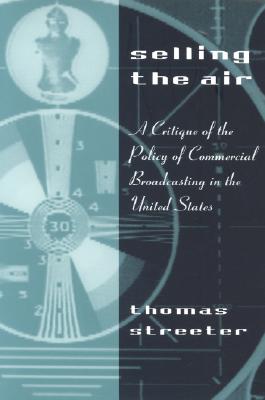 Image for Selling the Air: A Critique of the Policy of Commercial Broadcasting in the United States
