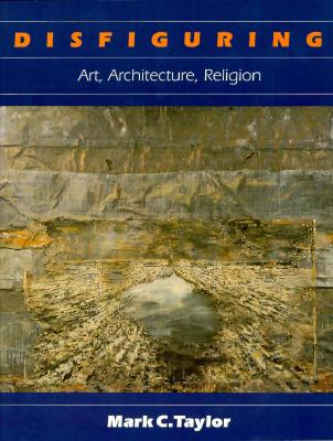 Disfiguring: Art, Architecture, Religion (Religion and Postmodernism)