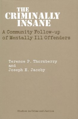 The Criminally Insane: A Community Follow-up of Mentally Ill Offenders (Studies in Crime and Justice)