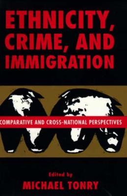 Crime and Justice, Volume 21: Comparative and Cross-National Perspectives on Ethnicity, Crime, and Immigration (Volume 21) (Crime and Justice: A Review of Research)
