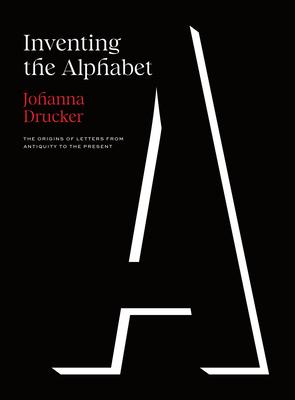Inventing the Alphabet: The Origins of Letters from Antiquity to the Present