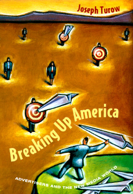 Breaking Up America: Advertisers and the New Media World