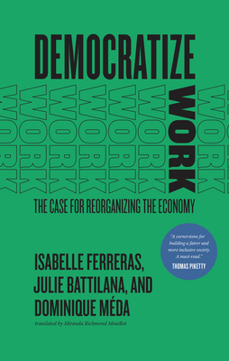 Democratize Work: The Case for Reorganizing the Economy