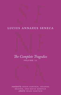 The Complete Tragedies, Volume 2: Oedipus, Hercules Mad, Hercules on Oeta, Thyestes, Agamemnon (The Complete Works of Lucius Annaeus Seneca)