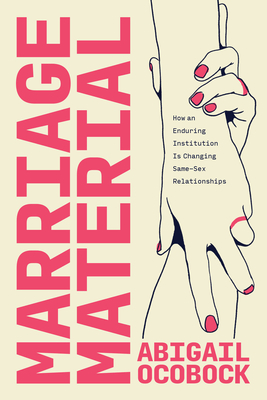 Marriage Material: How an Enduring Institution Is Changing Same-Sex Relationships