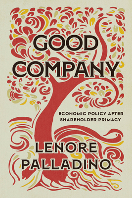 Image for Good Company: Economic Policy after Shareholder Primacy Good Company: Economic Policy after Shareholder Primacy