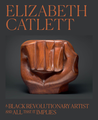 Image for Elizabeth Catlett: A Black Revolutionary Artist and All That It Implies Elizabeth Catlett: A Black Revolutionary Artist and All That It Implies