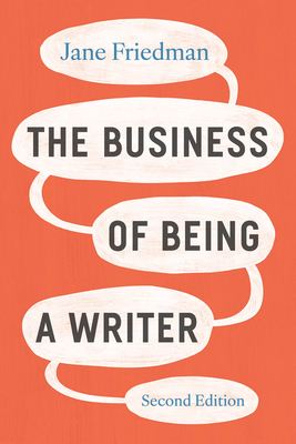 The Business of Being a Writer, Second Edition (Chicago Guides to Writing, Editing, and Publishing)