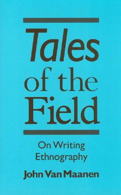 Image for Tales of the Field: On Writing Ethnography (Chicago Guides to Writing, Editing, and Publishing)
