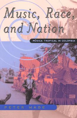 Music, Race, and Nation: Musica Tropical in Colombia (Chicago Studies in Ethnomusicology)