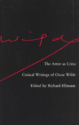 The Artist as Critic: Critical Writings of Oscar Wilde