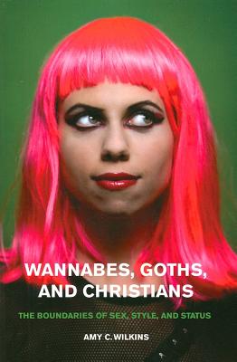 Wannabes, Goths, and Christians: The Boundaries of Sex, Style, and Status