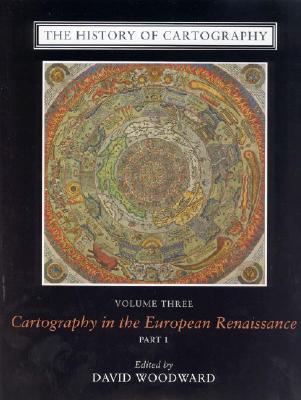 THE HISTORY OF CARTOGRAPHY, VOLUME 3: CARTOGRAPHY IN THE EUROPEAN RENAISSANCE, PART 1