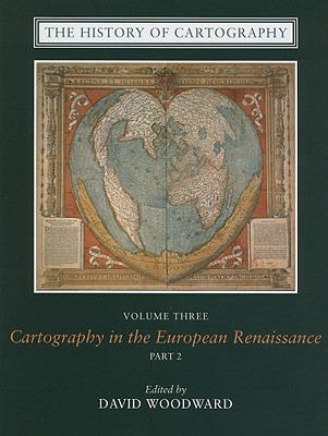 THE HISTORY OF CARTOGRAPHY, VOLUME 3: CARTOGRAPHY IN THE EUROPEAN RENAISSANCE, PART 2