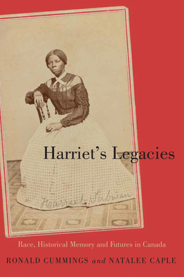 Harriets Legacies: Race, Historical Memory, and Futures in Canada (Carleton Library Series)