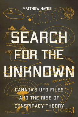 Search for the Unknown: Canadas UFO Files and the Rise of Conspiracy Theory (2022)