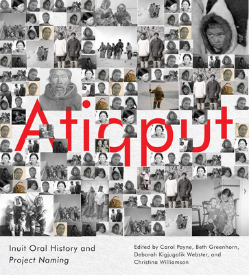 Atiqput: Inuit Oral History and Project Naming (Volume 103) (McGill-Queen's Indigenous and Northern Studies)