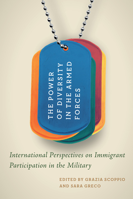 The Power of Diversity in the Armed Forces: International Perspectives on Immigrant Participation in the Military (Volume 19) (Human Dimensions In . Studies, And Security Studies Series)