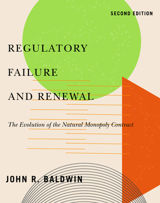 Regulatory Failure and Renewal: The Evolution of the Natural Monopoly Contract, Second Edition (Volume 260) (Carleton Library Series)