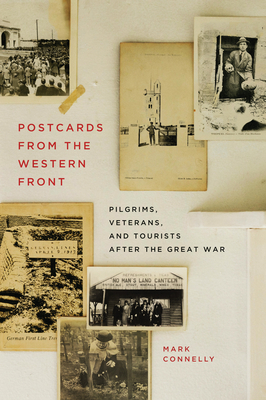 Postcards from the Western Front: Pilgrims, Veterans, and Tourists after the Great War (Volume 17) (Human Dimensions In Foreign Policy, Military Studies, And Security Studies Series)